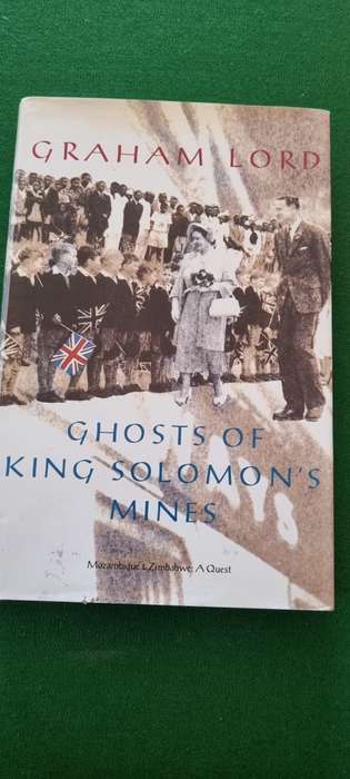 Ghosts of King Solomon`s Mines. Mozambique and Zimbabwe: a quest. Graham Lord.