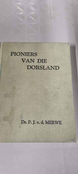 Pioniers van die dorsland. Dr. P. J. v. d. Merwe.