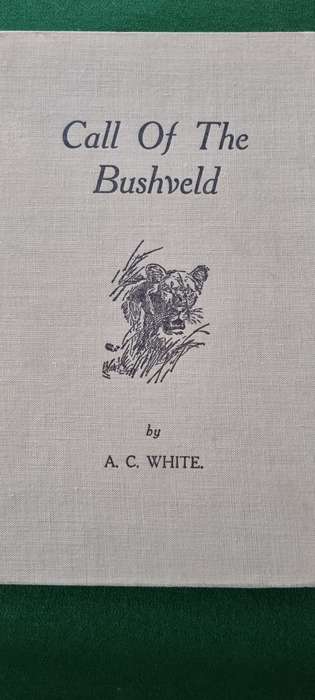 Call of the Bushveld. A. C. White.