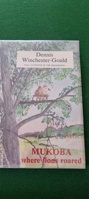 Mukoba. where lions roared. Dennis Winchester-Gould.