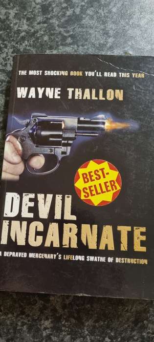 Devil Incarnate. A depraved mercenary`s lifelong swathe of destruction. Wayne Thallon.