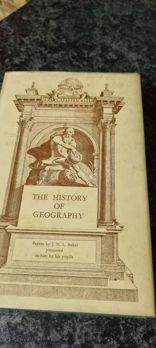 The history of Geography. Papers by JNL Baker presented to him by his pupils.