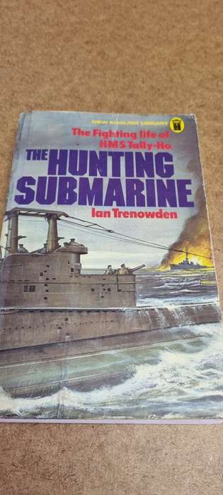 The Hunting Submarine. Ian Trenowden. The fighting life of HMS Tally-Ho.