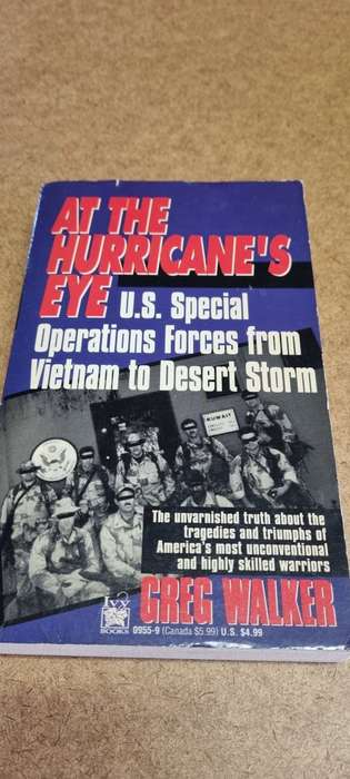 At the Hurricane`s Eye. US Special Operations Forces from Vietnam to Desert Storm. Greg Walker.
