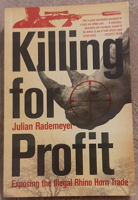 Killing For Profit: Exposing the Illegal Rhino Horn Trade  Author: Julian Rademeyer