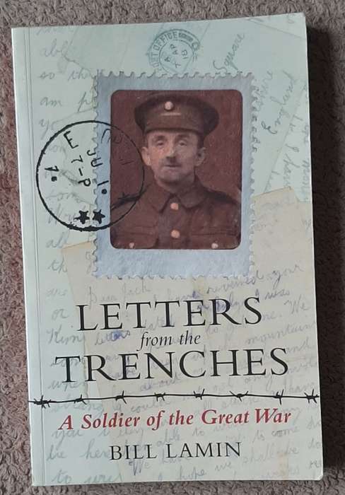 Letters from the Trenches: A Soldier of the Great War.   Author: Bill Lamin