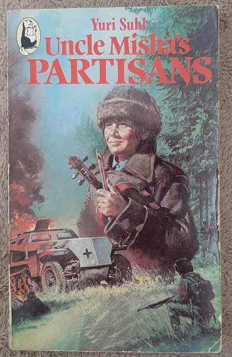 Uncle Misha`s Partisans - Author: Yuri Suhl