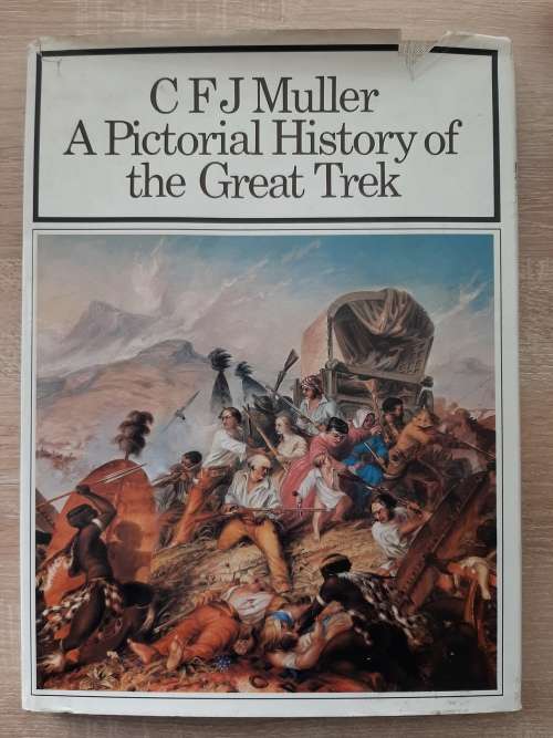 A Pictorial History of the Great Trek - Author: CFJ Muller