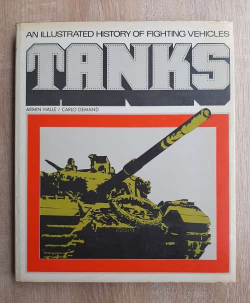 Tanks:  An Illustrated History of Fighting Vehicles - Author: Armin Halle and Carlo Demand