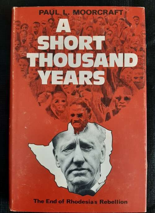 A Short Thousand Years : The end of Rhodesia`s Rebellion - Author: Paul L. Moorcraft