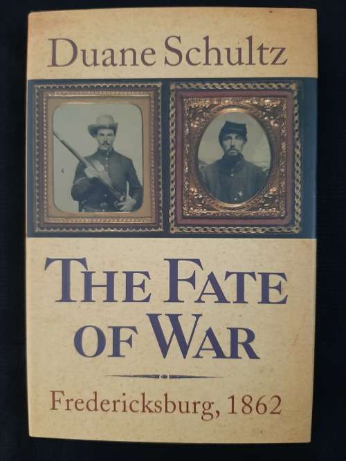 The Fate of War: Fredericksburg, 1862 - Author: Duane Schultz