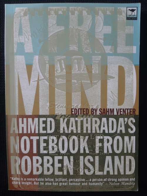 A Free Mind: Ahmed Kathrada`s Notebook from Robben Island - Edited: Sahm Venter