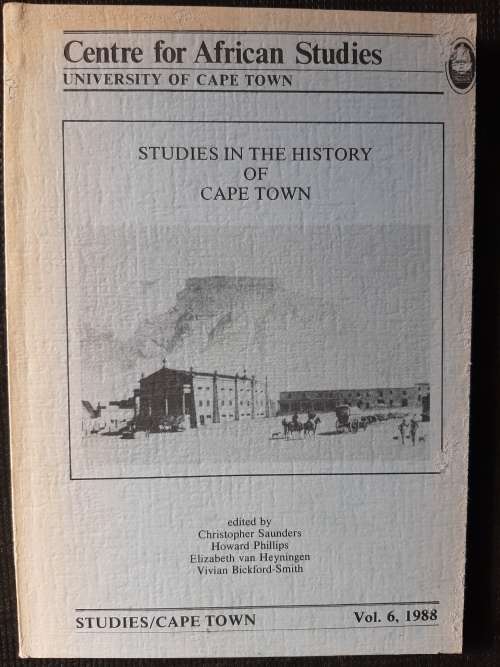Studies in the History of Cape Town - By C.Saunders, H.Phillips, E.van Heyningen & V. Bickford-Smith