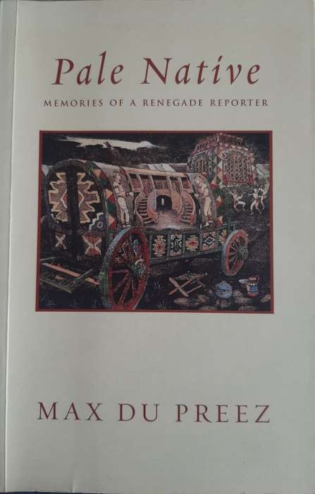 Pale Native: Memories of a Renegade Reporter - Author: Max Du Preez