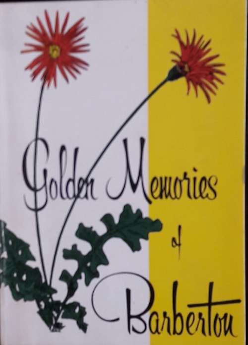Golden Memories of Barberton - Compiled by W D Curror