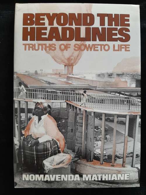 Beyond the Headlines: Truths of Soweto Life By Nomavenda Mathiane