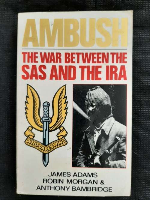 Ambush: The War between The SAS & The IRA By James Adams, Robin Morgan & Anthony Bambridge