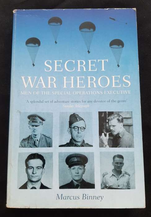 Secret War Heroes: Men of the Special Operations Executive By Marcus Binney