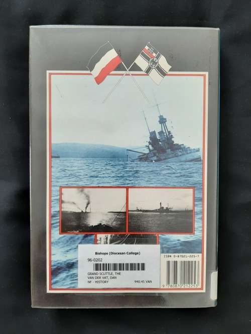 The Grand Scuttle: The Sinking of the German Fleet at Scapa Flow in 1919 By Dan van der Vat