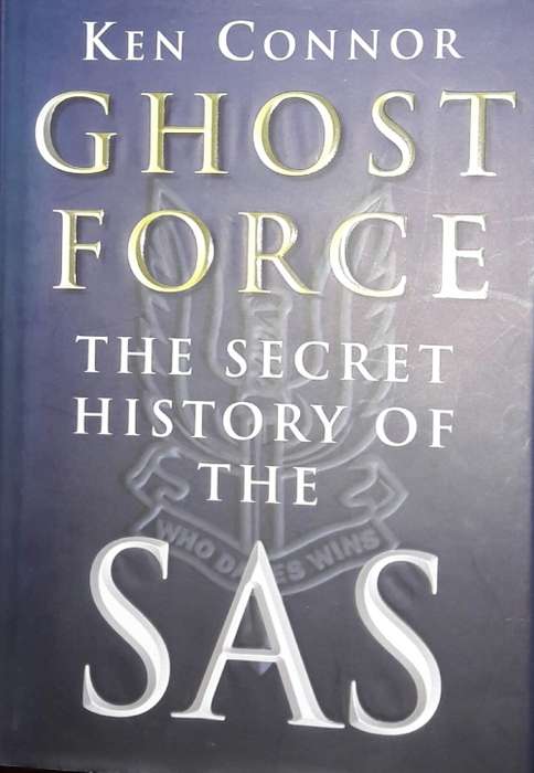 Ghost Force - The Secret History Of The SAS - Ken Connor
