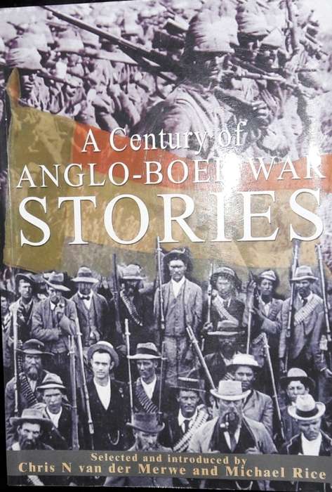 A Century Of Anglo-Boer War Stories - by Chris van der Merwe and Michael Rice