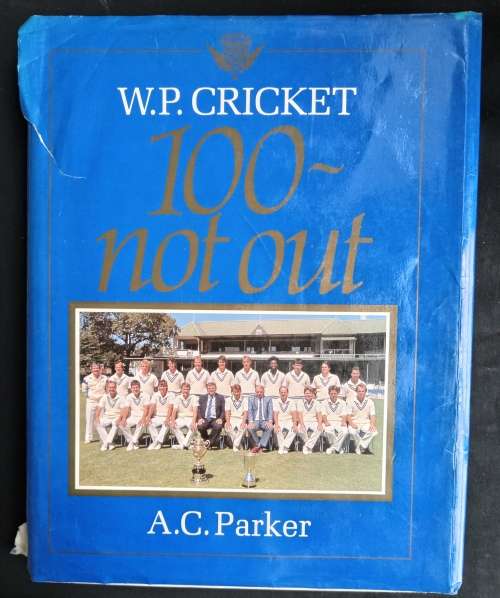 W.P. Cricket: 100~Not Out by A.C. Parker