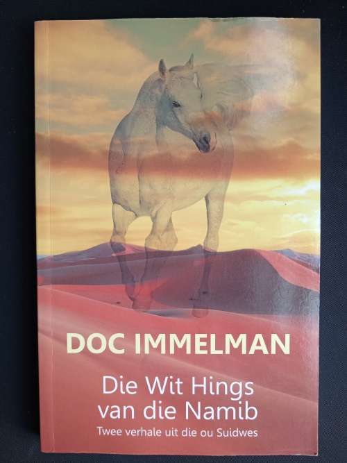 Die Wit Hings van die Namib: Twee verhale uit die ou Suidwes by Doc Immelman