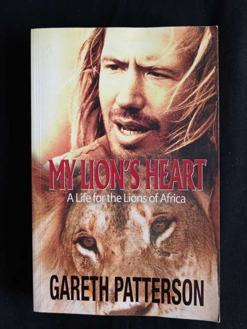 My Lion`s Heart: a Life for the Lions of Africa by Gareth Patterson