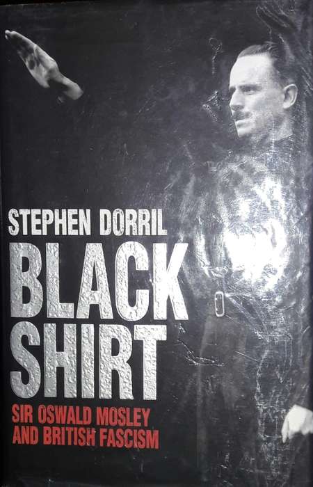 Black Shirt - Sir Oswald Mosley and British Fascism - Stephen Dorril