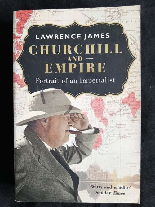 Churchill & Empire: Portrait of an Imperialist by Lawrence James