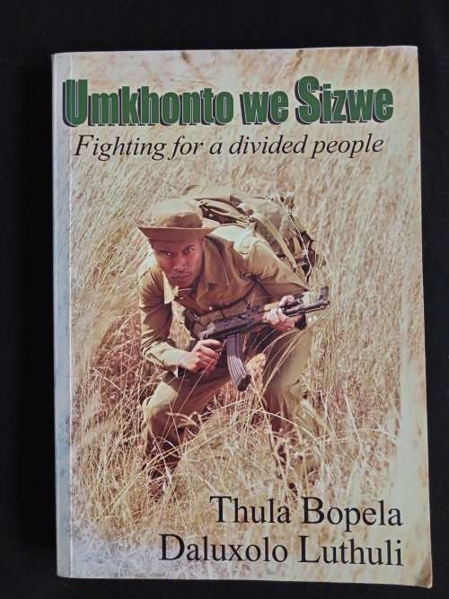 Umkhonto we Sizwe: Fighting for a divided people by Thula Bopela & Daluxolo Luthuli