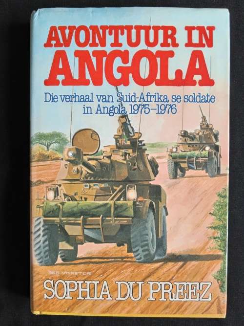 Avontuur in Angola: Die Verhaal van Suid-Afrika se soldate in Angola 1975-1976 by Sophia du Preez