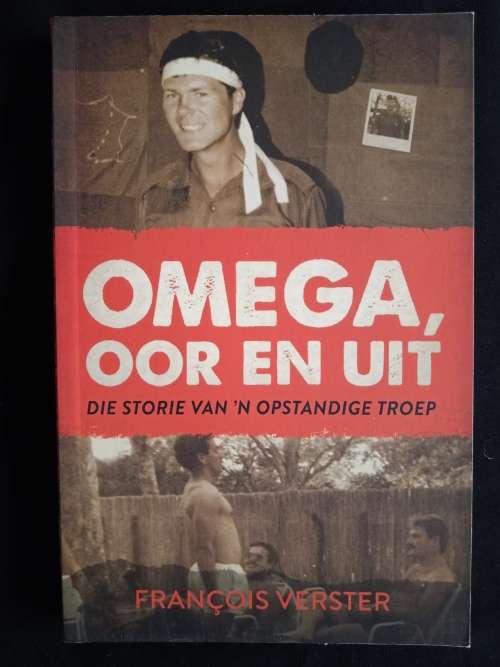 Omega, Oor en Uit: Die Storie van `n Opstandige Troep by François Verster