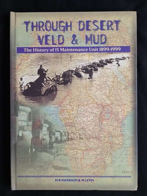 Through Desert, Veld & Mud: The History of 15 Maintenance Unit 1899-1999 by H.R. Paterson & M. Levin