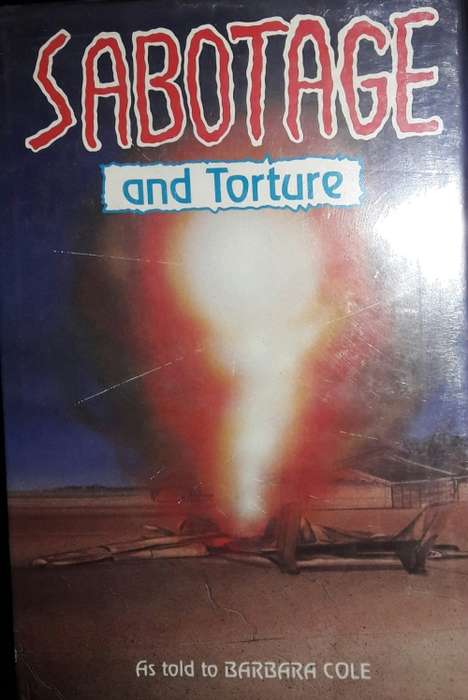 Sabotage and Torture - As told to Barbara Cole