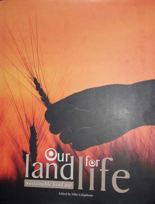 Our Land For Life - Sustainable Land Use - Edited by Silke Colquhoun