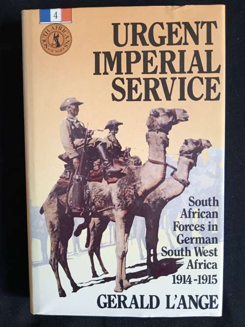 Urgent Imperial Service: South African Forces in German South West Africa 1914-1915 by Gerald L`Ange