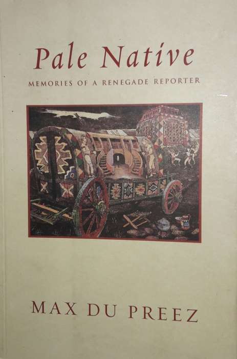 Pale Native - Memories Of A Renegade Reporter - Max Du Preez
