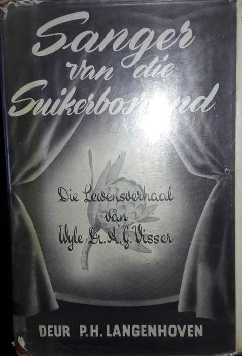 Sanger Van Die Suikerbosrand - Die Lewensverhaal van A G Visser - P H Langenhoven