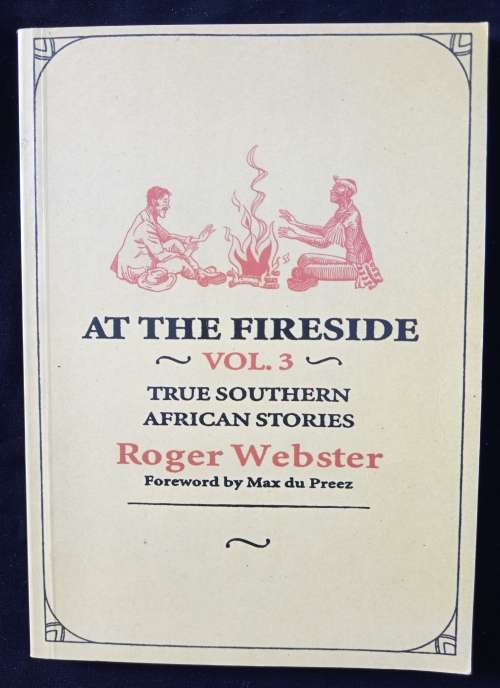At The Fireside Vol 3 True Southern African stories by Roger Webster