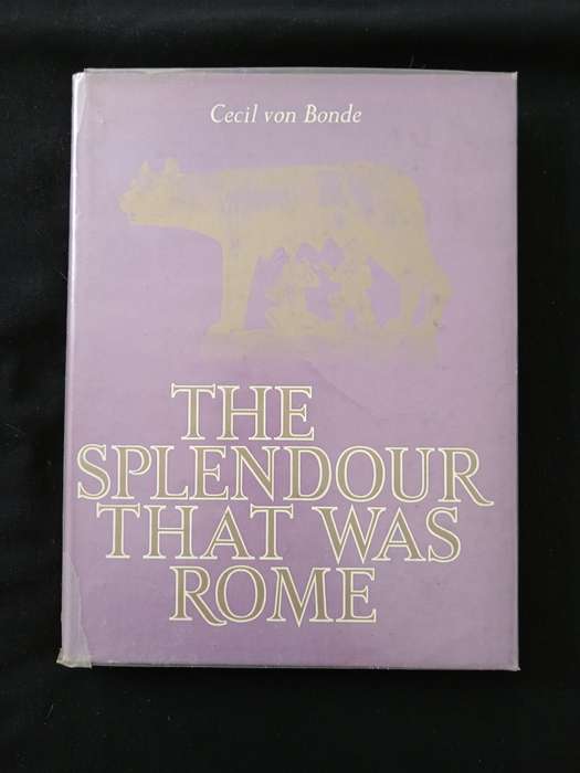 The Splendour That Was Rome by Cecil von Bonde