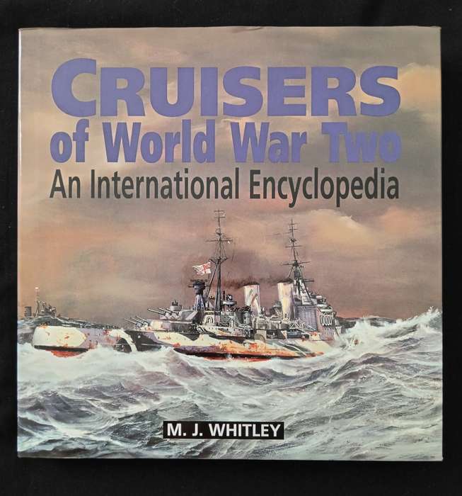 Cruisers of World War Two An International Encyclopedia by MJ Whiteley