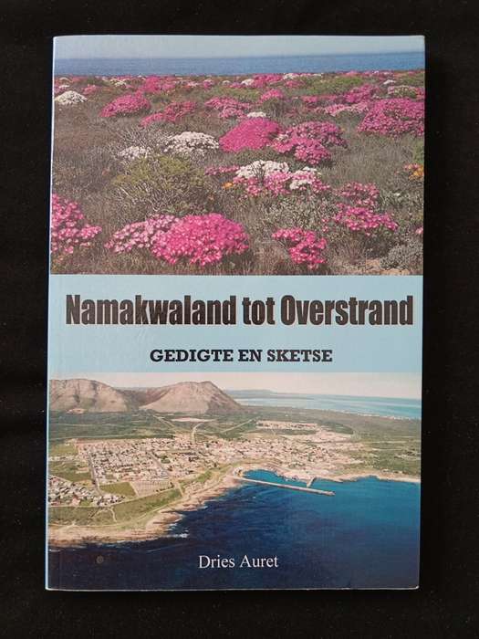Namakwaland tot Overstrand Gedigte en Sketse by Dries Auret