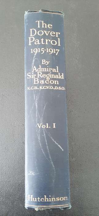 The Dover Patrol 1915 - 1917 By Admiral Sir Reginald Bacon, Vol. 1