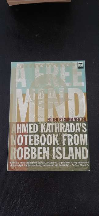 A Free Mind - Ahmed Kathrada`s Notebook from Robbin Island - edited by Sahm Venter