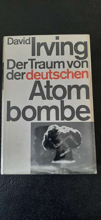 Der Traum von der deutschen Atom bombe by David Irving
