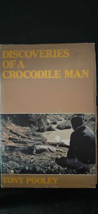 Discoveries of a Crocodile Man by Tony Pooley