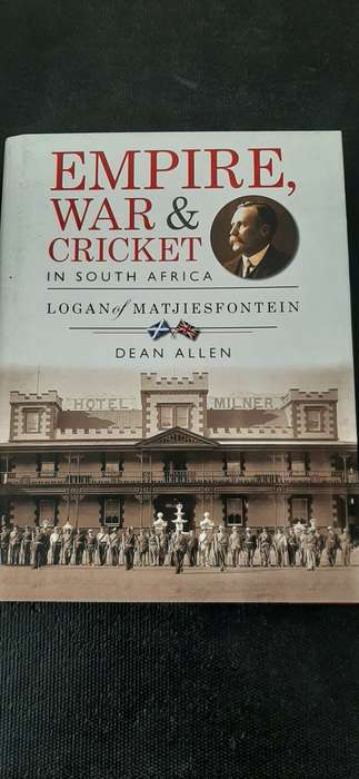 Empire War & Cricket in South Africa - Logan of Matjiesfontein by Dean Allen (Signed)