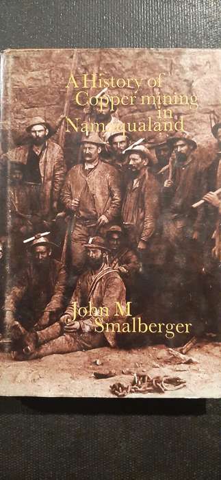 A History of Copper Mining in Namaqualand by John M. Smalberger