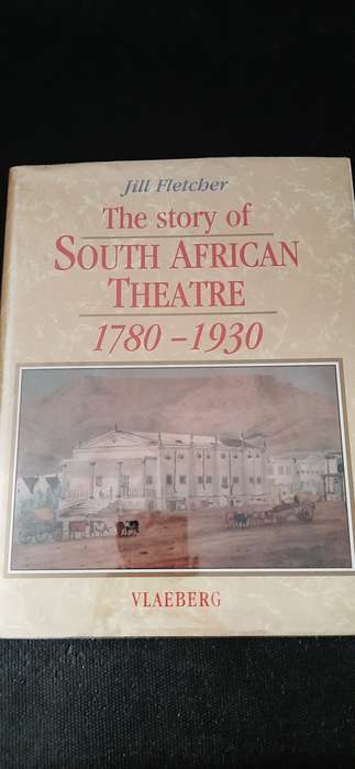 The story of South African Theatre 1780 - 1930 by Jill Fletcher